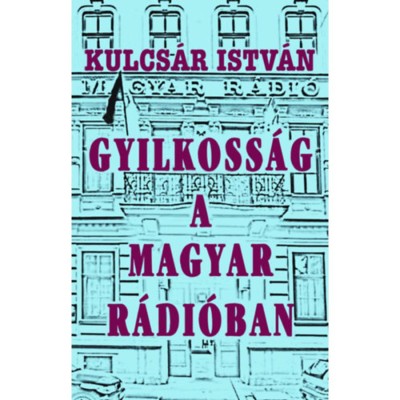 Gyilkoss&amp;aacute;g a Magyar R&amp;aacute;di&amp;oacute;ban - Kulcs&amp;aacute;r Istv&amp;aacute;n foto