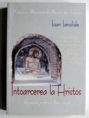 Intoarcerea la Hristos - Ioan Ianolide foto