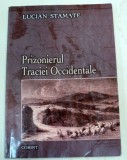 PRIZONIERUL TRACIEI OCCIDENTALE-LUCIAN STAMATE BUCURESTI 2007