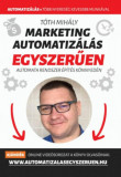 Marketing automatiz&Atilde;&iexcl;l&Atilde;&iexcl;s egyszer&Aring;&plusmn;en - Automata Marketing Rendszer 90 nap alatt - T&Atilde;&sup3;th Mih&Atilde;&iexcl;ly