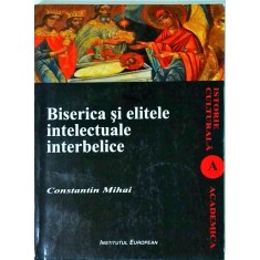 Constantin Mihai - Biserica si elitele intelectuale interbelice
