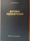 Betonul Precomprimat - V. Nicolau ,538747, 1964, Tehnica