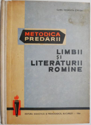 Metodica predarii limbii si literaturii romane &amp;ndash; Clara Georgeta Chiosa (sublinieri in creion, coperta putin uzata) foto