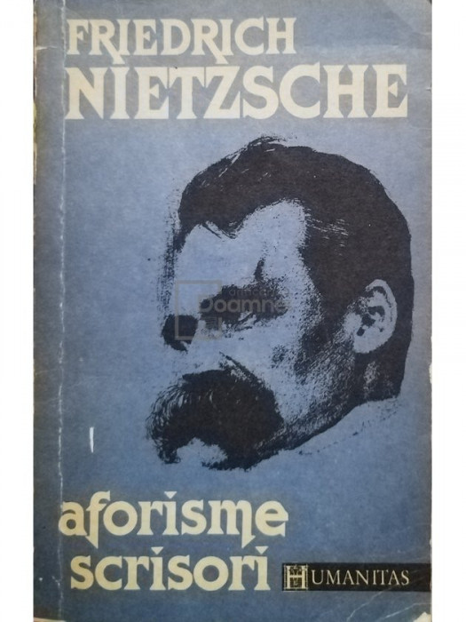 Friedrich Nietzsche - Aforisme . Scrisori (editia 1992)