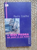 La Raul Piedra Am Sezut Si-Am Plans - Paulo Coelho, Humanitas, 2001, Carte de pe Noptiera, Roman, Beletristica