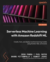 Serverless Machine Learning with Amazon Redshift ML: Create, train, and deploy machine learning models using familiar SQL commands foto