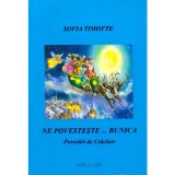 Sofia Timofte - Ne povesteste...bunica - Povestiri de Craciun - - 137347
