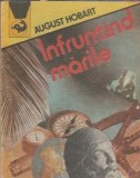 Infruntand marile August Hobart Editura Meridiane Colectia Delfin 1989 202 pagini Carte veche