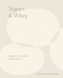 Yogurt &amp; Whey: Recipes of an Iranian Immigrant Life