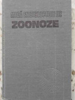 MICA ENCICLOPEDIE DE ZOONOZE-ANATOL GRINTESCU-266461 foto