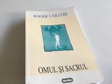 ROGER CAILLOIS, OMUL SI SACRUL. Editura Nemira 1997 EDITIE ADAUGITA CU TREI ANEXE