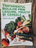 Tratamentul bolilor prin legume fructe si cereale - Jean Valnet