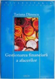 Gestionarea Financiara a Afacerilor - Tatiana Danescu, Carte Economie, Ghid Practic Business