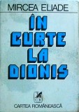 Mircea Eliade - In curte la Dionis
