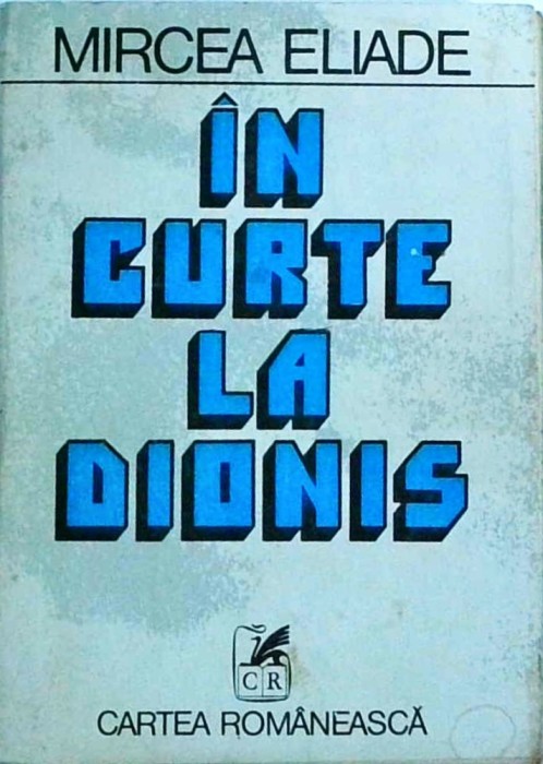 Mircea Eliade - In curte la Dionis