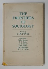 THE FRONTIERS OF SOCIOLOGY , edited by T.R. FYVEL , SUBLINIATA , CU INSEMNARI , 1964