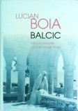 Lucian Boia - Balcic. Micul Paradis al Romaniei Mari - Humanitas, Istorie, Coperta Cartonata