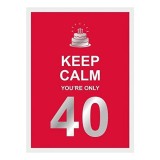 Keep Calm You're Only 40