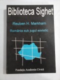 Romania sub jugul sovietic - Reuben H. MARKHAM (Biblioteca Sighet )