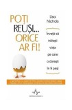 Poţi reuşi... orice ar fi! &Icirc;nvaţă să trăieşti viaţa pe care o doreşti &icirc;n 9 paşi - Paperback - Lisa Nichols - Amaltea