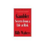 Gambler: Secrets from a Life at Risk