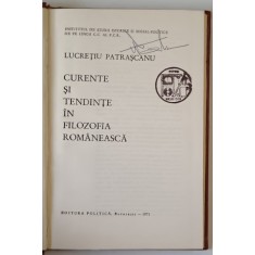 CURENTE SI TENDINTE IN FILOZOFIA ROMANEASCA de LUCRETIU PATRASCANU, BUC. 1971 * PREZINTA SUBLINIERI