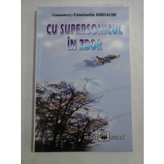 CU SUPERSONICUL IN ZBOR - Constantin IORDACHE comandor (r) aviator (dedicatie si autograf generalului Iulian Vlad)