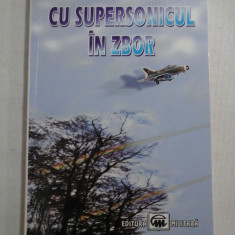 CU SUPERSONICUL IN ZBOR - Constantin IORDACHE comandor (r) aviator (dedicatie si autograf generalului Iulian Vlad)