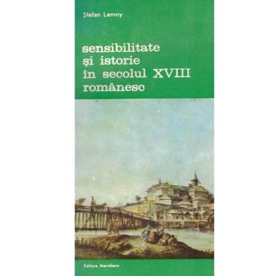 Stefan Lemmy - Sensibilitate si istorie in secolul XVIII romanesc - 134100 foto