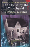 SHERIDAN LE FANU - THE HOUSE BY THE CHURCHYARD ( ENGLEZA )