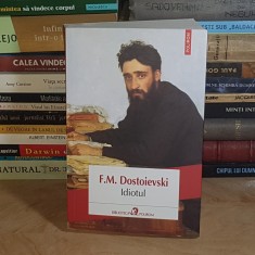 F.M. DOSTOIEVSKI - IDIOTUL ( ROMAN IN PATRU PARTI ) , POLIROM , 2018 *