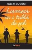 Lumea ca o tabla de sah - Robert Dugoni