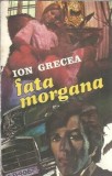 Fata Morgana - Ion Grecea | Editura Militara 1973 | Roman Literatura Romana Clasica | 295 pagini Stare Buna