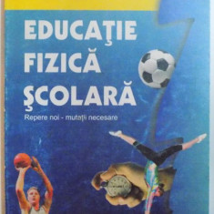 EDUCATIE FIZICA SCOLARA , REPERE NOI-MUTATII NECESARE de PETRICA DRAGOMIR , EUGENIU SCARLAT , 2004