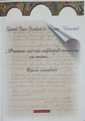 PENTRU CEI CU SUFLETUL NEVOIAS CA MINE... OPERE COMPLETE-SFANTUL IOAN IACOB DE LA NEAMT (HOZEVITUL)-247109 foto