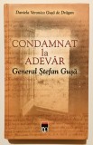 Condamnat la adevar, General Stefan Gusa, Daniela Veronica Gusa de Dragan, 2004, securitate, comunism, servicii secrete, revolutie 1989, Ceausescu