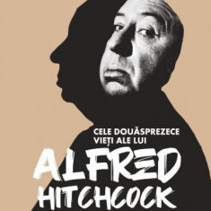 Cele douăsprezece vieți ale lui Alfred Hitchcock. O anatomie a maestrului suspansului