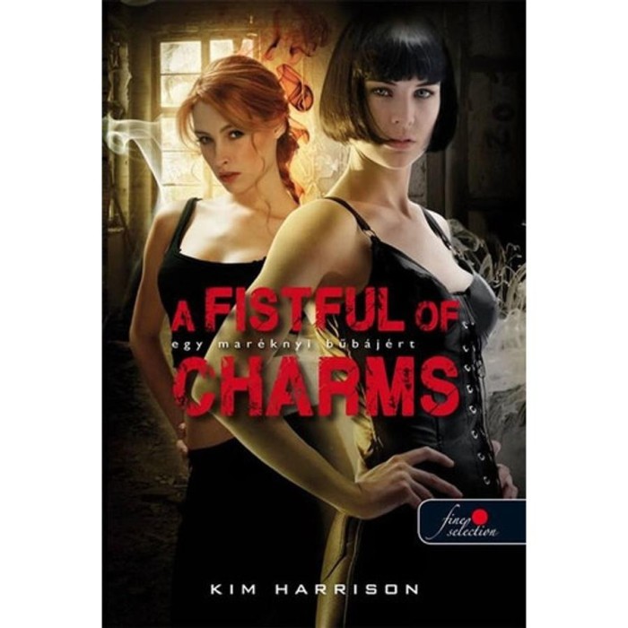 A Fistful of Charms - Egy mar&eacute;knyi bűb&aacute;j&eacute;rt (Hollows 4.) - Kim Harrison