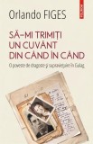 Cumpara ieftin Să-mi trimiți un cuv&acirc;nt din c&acirc;nd &icirc;n c&acirc;nd. O poveste de dragoste și supraviețuire &icirc;n Gulag - Paperback brosat - Orlando Figes - Polirom