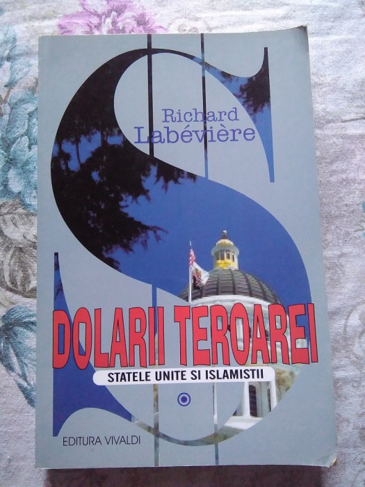 ✅ DOLARII TEROAREI de RICHARD LABEVIERE * STATELE UNITE ȘI ISLAMIȘTII 2002 CELE MAI BUNE CĂRȚI