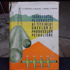 TRANSPORTUL PE CONDUCTE AL TITEIULUI , GAZELOR SI PRODUSELOR PETROLIERE - N.D. DRAGOTESCU