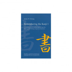 Remembering the Kanji, Volume 1: A Complete Course on How Not to Forget the Meaning and Writing of Japanese Characters