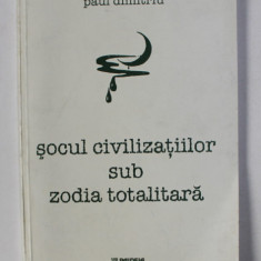 SOCUL CIVILIZATIILOR SUB ZODIA TOTALITARA de PAUL DIMITRIU , 2002