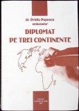 Diplomat pe Trei Continente - Ovidiu Popescu (2007) - Carte Politica, Autobiografie, Romania in Lume, 514 pagini