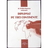 DIPLOMAT PE TREI CONTINENTE-OVIDIU POPESCU-261450