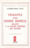 PRINCIPES D&#039;UNE SCIENCE NOUVELLE. RELATIVE A LA NATURE COMMUNE DES NATIONS - GIAMBATTISTA VICO (CARTE IN LIMBA FRANCEZA)