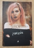 SUBCAPITOL, poezia (antologie): Adelina Pascale, Alex Văsieș, Ovio Olaru...