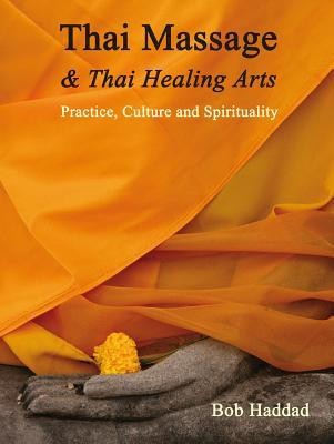 Thai Massage &amp;amp; Thai Healing Arts: Practice, Culture and Spirituality foto