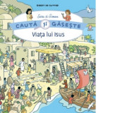 Viata lui Isus. Cauta si gaseste - Geert De Sutter