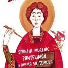 Sfantul Mucenic Pantelimon si mama sa, Euvula - Ani-Eliza Busuioc